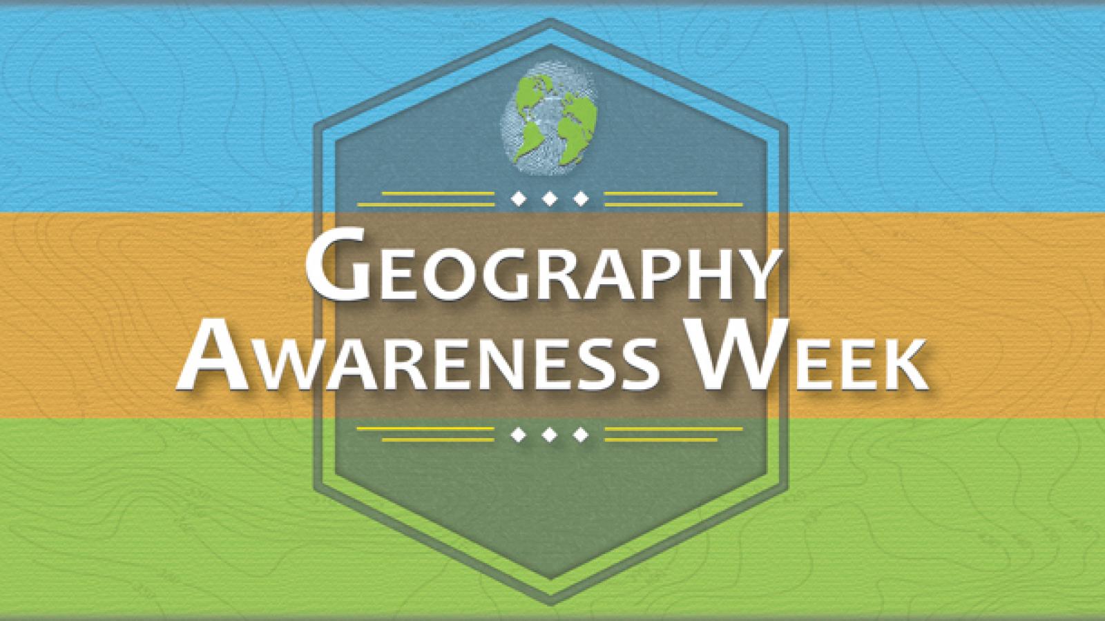 Geography Awareness Week Department of Geography